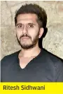  ??  ?? Ritesh Sidhwani