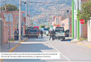  ?? ?? Un ataque armado ocurrido el viernes pasado en la comunidad de Rincón de Tamayo, dejó tres policías y un agresor muertos.