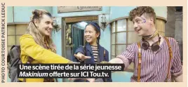  ?? ?? Une scène tirée de la série jeunesse Makinium offerte sur ICI Tou.tv.