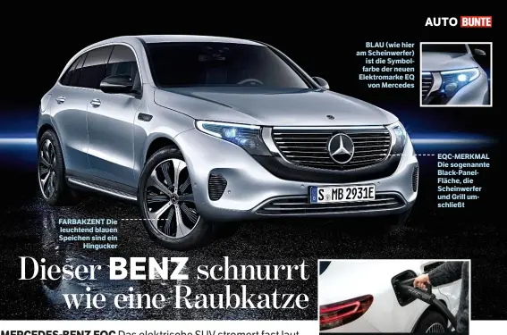  ??  ?? FARBAKZENT Die leuchtend blauen Speichen sind ein Hingucker
BLAU (wie hier am Scheinwerf­er) ist die Symbolfarb­e der neuen Elektromar­ke EQ von Mercedes
AUTO
EQC-MERKMAL Die sogenannte Black-PanelFläch­e, die Scheinwerf­er und Grill umschließt