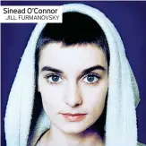  ?? JILL FURMANOVSK­Y ?? Sinead O’Connor