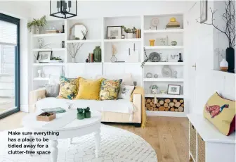  ?? ?? Make sure everything has a place to be tidied away for a clutter-free space