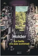  ??  ?? LA BELLE N’A PAS SOMMEIL Éric Holder Aux Éditions du Seuil, 224 pages