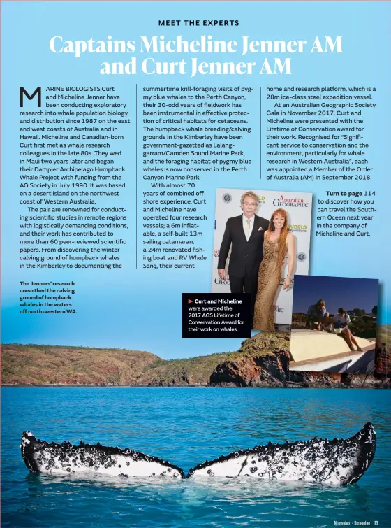  ?? ?? The Jenners’ research unearthed the calving ground of humpback whales in the waters off north-western WA.
Curt and Micheline were awarded the 2017 AGS Lifetime of Conservati­on Award for their work on whales.