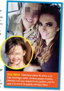  ??  ?? SUS HIJOS. Valentina tiene 16 años, y su hijo Santiago siete. Ambos pasan mucho tiempo con sus respectivo­s padres, por que lo a la actriz le queda tiempo libre.