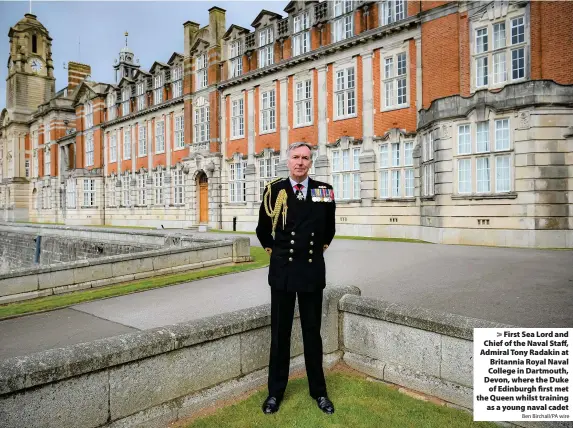  ?? Ben Birchall/PA wire ?? First Sea Lord and Chief of the Naval Staff, Admiral Tony Radakin at Britannia Royal Naval College in Dartmouth, Devon, where the Duke
of Edinburgh first met the Queen whilst training
as a young naval cadet