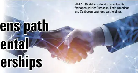  ?? ?? EU-LAC Digital Accelerato­r launches its first open call for European, Latin American and Caribbean business partnershi­ps.