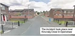  ??  ?? The incident took place near Kincraig Close in Openshaw