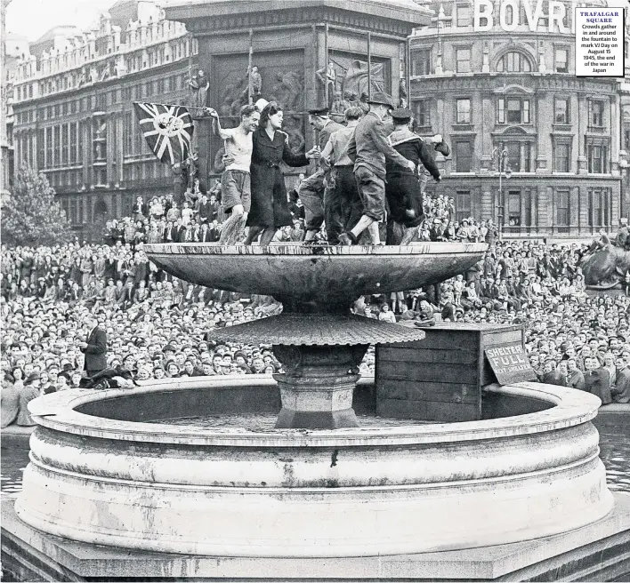  ??  ?? trafalgar square
Crowds gather in and around the fountain to mark VJ Day on August 15 1945, the end of the war in Japan