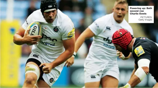  ?? PICTURES: Getty Images ?? Powering up: Bath second row Charlie Ewels