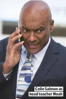  ??  ?? COLIN SALMON AS HEAD TEACHER NOAH