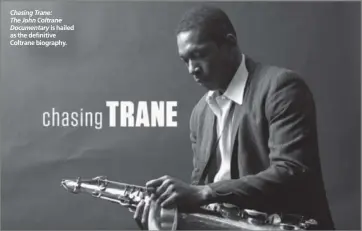  ??  ?? Chasing Trane: The John Coltrane Documentar­y is hailed as the definitive Coltrane biography.