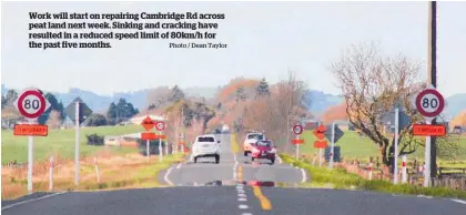  ?? Photo / Dean Taylor ?? Work will start on repairing Cambridge Rd across peat land next week. Sinking and cracking have resulted in a reduced speed limit of 80km/h for the past five months.