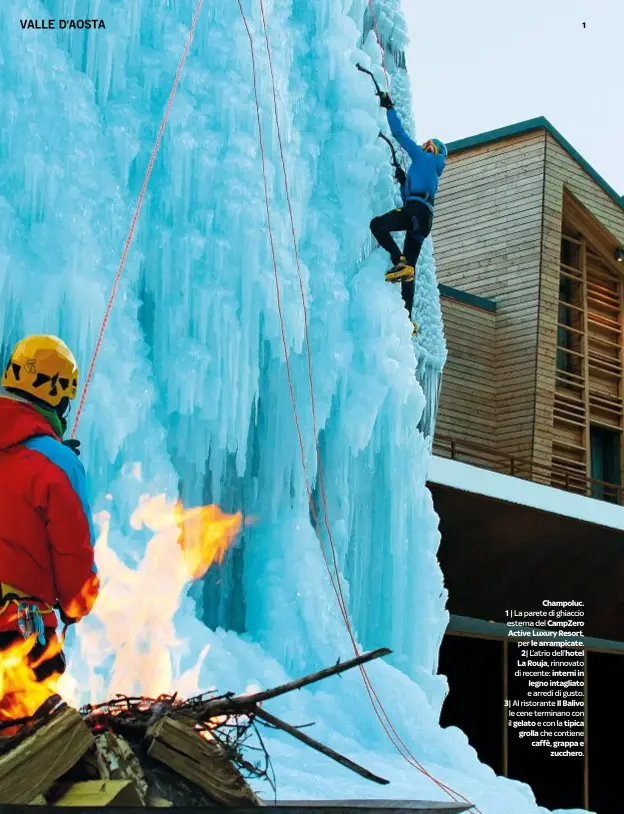  ??  ?? DOVE
Champoluc. 1| La parete di ghiaccio esterna del CampZero Active Luxury Resort, per le arrampicat­e.
2| L’atrio dell’hotel La Rouja, rinnovato di recente: interni in legno intagliato e arredi di gusto. 3| Al ristorante Il Balivo le cene terminano con il gelato e con la tipica grolla che contiene caffè, grappa e
zucchero.