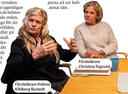  ??  ?? Förstelära­re Helena Kihlberg Bystedt
Förstelära­re Christina Tegsved