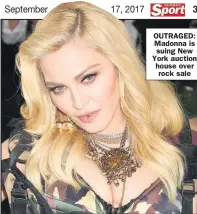  ??  ?? OUTRAGED: Madonna is suing New York auction house over rock sale