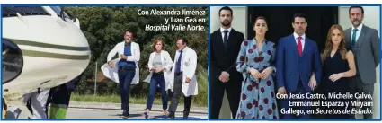  ??  ?? Con Alexandra Jiménezy Juan Gea en Hospital Valle Norte. Con Jesús Castro, Michelle Calvó,Emmanuel Esparza y Miryam Gallego, en Secretos de Estado.