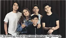  ??  ?? The singing cast (from left) Vance Larena, Devon Seron, Mackie Empuerto, Nikko Natividad and Ryle Santiago