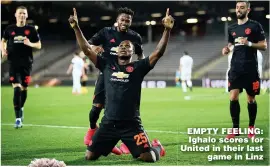  ??  ?? EMPTY FEELING: Ighalo scores for United in their last game in Linz