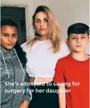  ??  ?? She’s admitted to saving for surgery for her daughter