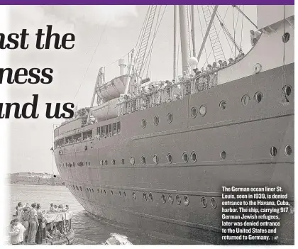  ?? | AP ?? The German ocean liner St. Louis, seen in 1939, is denied entrance to the Havana, Cuba, harbor. The ship, carrying 917 German Jewish refugees, later was denied entrance to the United States and returned to Germany.