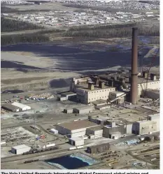  ??  ?? The Vale Limited (formerly Internatio­nal Nickel Company) nickel mining and smelting complex in Sudbury, Ontario, Canada, is a major source of nickel. WIKIMEDIA COMMONS