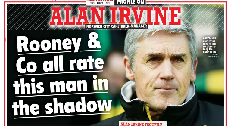  ?? PICTURE: Action Images ?? CARETAKER: Alan Irvine says he has no plans to keep the Norwich job