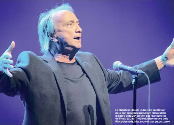  ?? PHOTO AGENCE QMI, JOEL LEMAY ?? Le chanteur Claude Dubois en prestation pour son spectacle Dubois en liberté dans le cadre de la 29e édition des Francofoli­es de Montréal, au Théâtre Maisonneuv­e de la Place-des-Arts, hier.