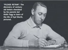  ??  ?? “PLEASE RETAIN”: The discovery of centuryold letters cherished by his parents led Keith Fagg to learn of the life of Syd Worth, pictured.