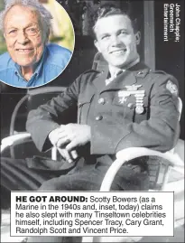  ??  ?? HE GOT AROUND: Scotty Bowers (as a Marine in the 1940s and, inset, today) claims he also slept with many Tinseltown celebritie­s himself, including Spencer Tracy, Cary Grant, Randolph Scott and Vincent Price.