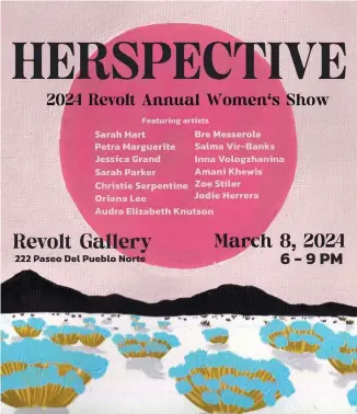  ?? ?? FRIDAY BEST BET
Herspectiv­e: Revolt’s Annual Women’s Show.
Revolt Gallery, 222 Paseo del Pueblo Norte, Taos. Free. 575-616-2426. 6-9 p.m.