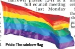  ??  ?? Pride: The rainbow flag