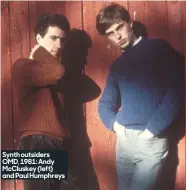  ??  ?? synth outsiders OmD, 1981: Andy mcCluskey (left) and paul Humphreys