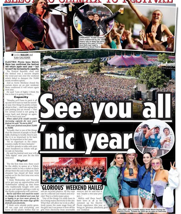  ?? ?? UNBOWED: 70,000 revellers were undeterred by the heavy rain to keep the party going at this year’s Picnic and (left) last night’s headlinera Snow Patrol
SELLOUT: (left) Crowds watch Anne-Marie during the Electric Picnic. Tickets for 2023 go on sale on Saturday