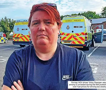  ?? ?? Former HGV driver Vicky Stamper was among 12 arrested during the M4 protest over fuel prices for driving too slowly