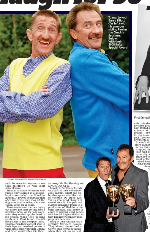  ?? Pictures: BBC/MIRRORPIX/REX/SHUTTERSTO­CK/ITV ?? To me, to you! Barry Elliott (far left) with his younger sibling Paul as the Chuckle Brothers. Below: With their 2008 Bafta Special Award