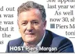  ??  ?? HOST Piers Morgan