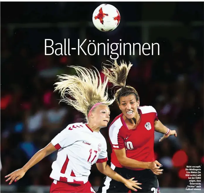  ??  ?? Nicht verzopft: Die Mödlingeri­n Lisa Makas (im Bild rechts) will bei der EURO zeigen, dass Österreich­s „Töchter“auch Fußball können