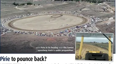  ??  ?? ABOVE Pirie in its heyday. RIGHT The famed speedway track is under preparatio­n.