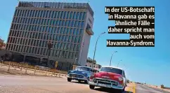  ??  ?? In der US-Botschaft in Havanna gab es ähnliche Fälle – daher spricht man auch vom Havanna-Syndrom.