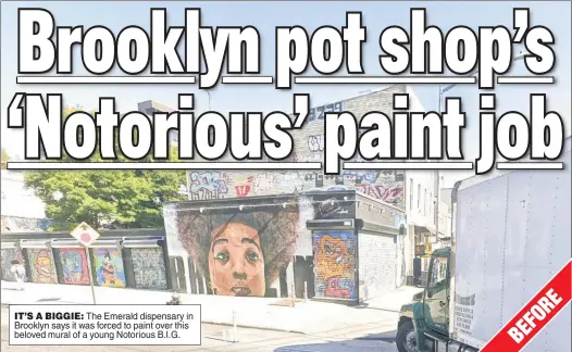  ?? ?? IT’S A BIGGIE: The Emerald dispensary in Brooklyn says it was forced to paint over this beloved mural of a young Notorious B.I.G.