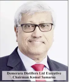  ??  ?? Demerara Distillers Ltd Executive Chairman Komal Samaroo