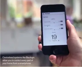  ??  ?? Centralise­d systems like Baulogic allow you to control every part of your home from a smartphone