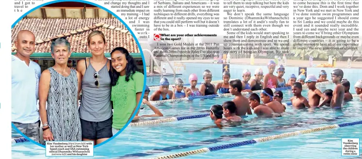  ??  ?? Kim Vandenberg (third from left) with her mother as well as New Yorkbased coach and USA swimming official Dhammika Withanachc­hi (extreme left) and his daughter Kim Vandenberg observing the children during a swim clinic