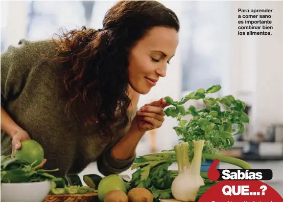  ??  ?? Para aprender a comer sano es importante combinar bien los alimentos.