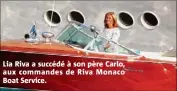  ??  ?? Lia Riva a succédé à son père Carlo, aux commandes de Riva Monaco Boat Service.