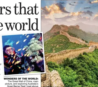  ??  ?? WONDERS OF THE WORLD: The Great Wall of China, main picture, and exploring Australia’s Great Barrier Reef, inset above