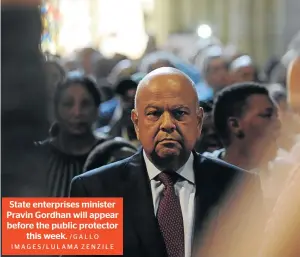  ?? /GALLO IMAGES/LULAMA ZENZILE ?? State enterprise­s minister Pravin Gordhan will appear before the public protector this week.
