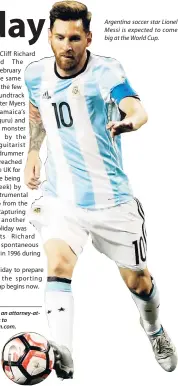  ??  ?? Argentina soccer star Lionel Messi is expected to come big at the World Cup.
