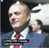  ??  ?? Le PDG d’Air Canada, Calin Rovinescu